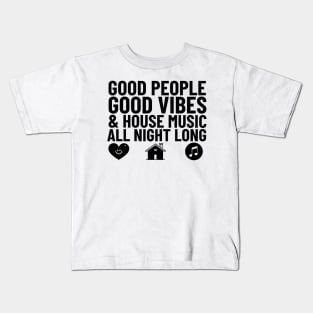 GOOD PEOPLE,  GOOD VIBES + HOUSE MUSIC  (black) Kids T-Shirt